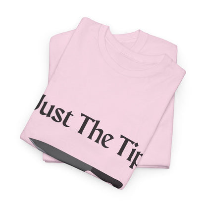 Just The Tip* Unisex Shirt