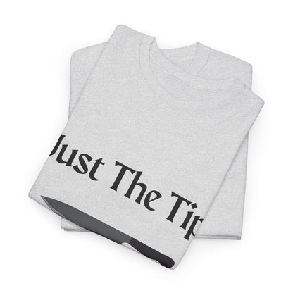 Just The Tip* Unisex Shirt