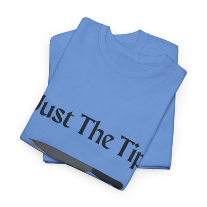 Just The Tip* Unisex Shirt